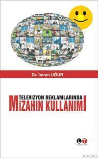 Televizyon Reklamlarında Mizahın Kullanımı | İmran Uğur | Literatürk Y