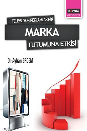 Televizyon Reklamlarının Marka Tutumuna Etkisi | Ayhan Erdem | Eğitim 