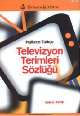 Televizyon Terimleri Sözlüğü (İngilizce - Türkçe) | Selami Aydın | Tür