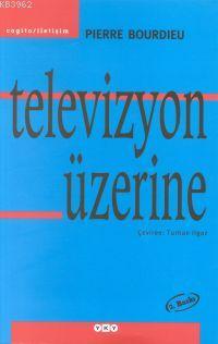 Televizyon Üzerine | Pierre Bourdieu | Yapı Kredi Yayınları ( YKY )