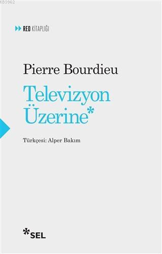 Televizyon Üzerine | Pierre Bourdieu | Sel Yayıncılık