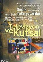 Televizyon ve Kutsal | Sadık Yalsızuçanlar | Timaş Yayınları