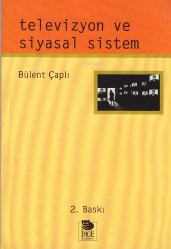 Televizyon ve Siyasal Sistem | Bülent Çaplı | İmge Kitabevi Yayınları