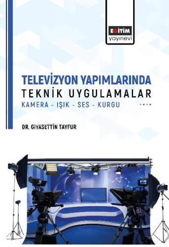 Televizyon Yapımlarında Teknik Uygulamalar;Kamera-Işık-Ses-Kurgu | Gıy