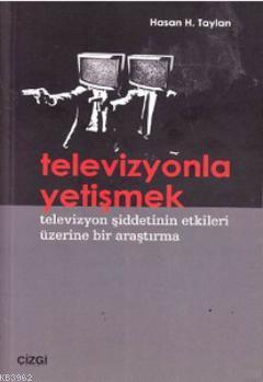 Televizyonla Yetişmek; Televizyon Şiddetinin Etkileri Üzerine Bir Araş