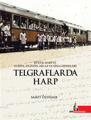 Telgraflarda Harp; Büyük Harpte Suriye Filistin Hicaz ve Sina Cepheler