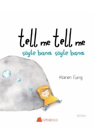 Tell me tell me – Söyle bana söyle bana | Karen Fung | Kumdan Kale Yay