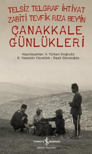 Telsiz Telgraf İhtiyat Zabiti Tevfik Rıza Bey'in Çanakkale Günlükleri 