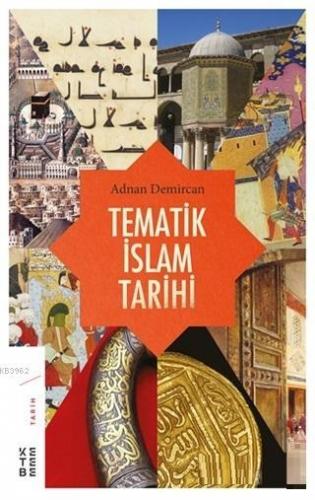 Tematik İslam Tarihi | Adnan Demircan | Ketebe Yayınları