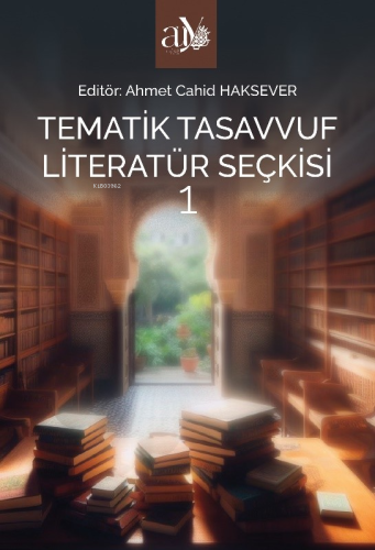 Tematik Tasavvuf Literatür Seçkisi 1 | Ahmet Cahid Haksever | Ankara Ü