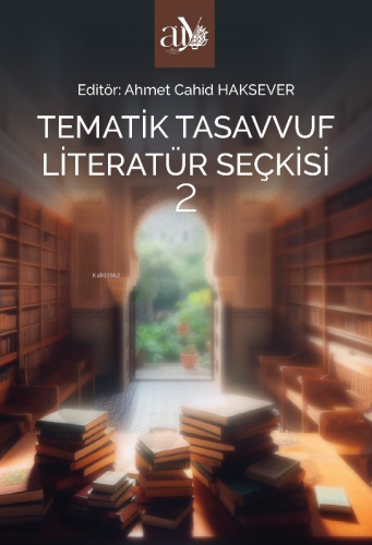 Tematik Tasavvuf Literatür Seçkisi 2 | Ahmet Cahid Haksever | Ankara Ü