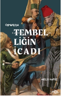 Tembelliğin İcadı –Geç Osmanlı’da Verimlilik Kültürü– | Melis Hafez | 