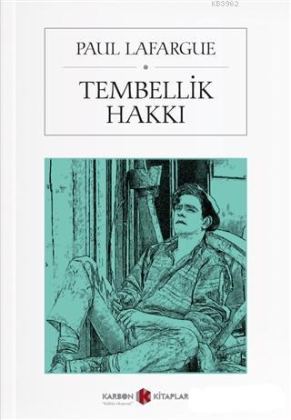 Tembellik Hakkı | Paul Lafargue | Karbon Kitaplar