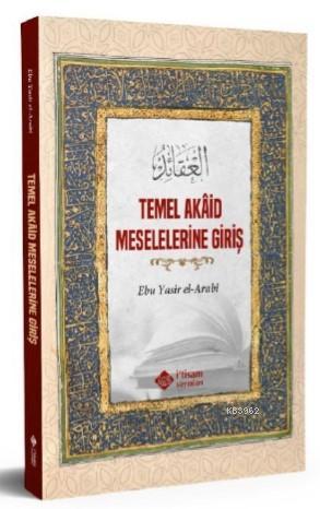 Temel Akaid Meselelerine Giriş | Ebu Yasir El Arabi | İtisam Yayınları