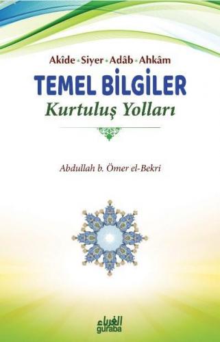 Temel Bilgiler Kurtuluş Yolları;Akide-Siyer-Adab-Ahkam | Abdullah B. Ö