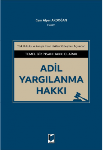 Temel Bir İnsan Hakkı Olarak Adil Yargılanma Hakkı | Cem Alper Akdoğan