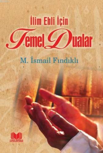 Temel Dualar; İlim Ehli İçin | M. İsmail Fındıklı | Kitap Kalbi Yayınc