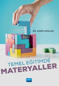 Temel Eğitimde Materyaller | Adem Arslan | Nobel Akademik Yayıncılık