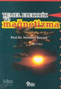 Temel Elektrik ve Magnetizma | Mehmet Bayrak | Atlas Akademi Yayınları