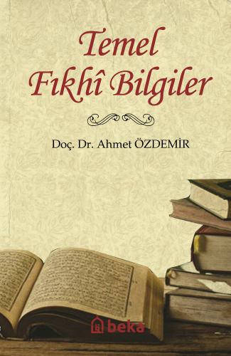 Temel Fıkhi Bilgiler | Ahmet Özdemir | Beka Yayınları