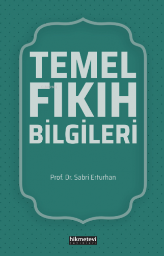 Temel Fıkıh Bilgileri | Sabri Erturhan | Hikmet Evi Yayınları