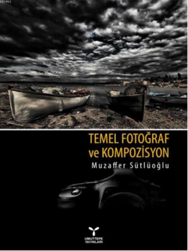 Temel Fotoğraf ve Kompozisyon | Muzaffer Sütlüoğlu | Umuttepe Yayınlar