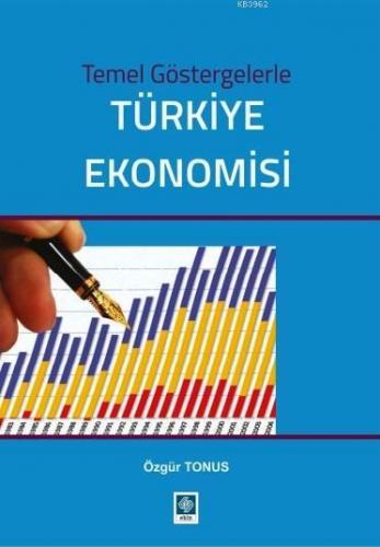 Temel Göstergelerle Türkiye Ekonomisi | Özgür Tonus | Ekin Kitabevi Ya