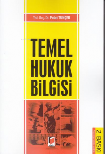 Temel Hukuk Bilgisi | Polat Tunçer | Adalet Yayınevi