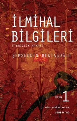 Temel İlmihal Bilgileri 1.Cilt | Şemseddin Bektaşoğlu | Semerkand Yayı