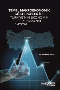 Temel Makroekonomik Göstergeler İle Türkiye’nin Ekonomik Performansı |