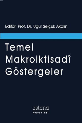 Temel Makroiktisadi Göstergeler | Uğur Selçuk Akalın | Astana Yayınlar