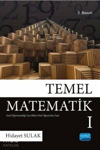 Temel Matematik I; Sınıf Öğretmenliği Anabilimdalı Öğrencileri İçin | 