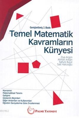 Temel Matematik Kavramların Künyesi | Ziya Argün | Palme Yayınevi