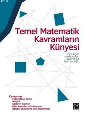 Temel Matematik Kavramların Künyesi | Ziya Argün | Gazi Kitabevi