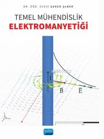 Temel Mühendislik Elektromanyetiği | Göker Şener | Nobel Akademik Yayı