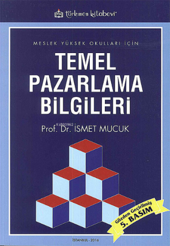 Temel Pazarlama Bilgileri; Meslek Yüksek Okulları İçin | İsmet Mucuk |