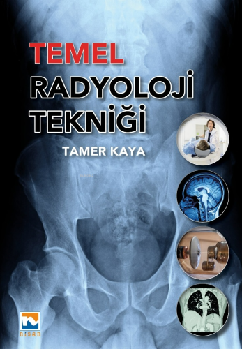 Temel Radyoloji Tekniği | Tamer Kaya | Nisan Kitabevi Yayınları