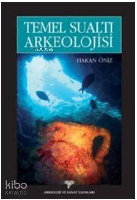 Temel Sualtı Arkeolojisi | Hakan Öniz | Arkeoloji ve Sanat Yayınları