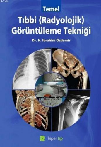 Temel Tıbbi (Radyolojik) Görüntüleme Tekniği | H. İbrahim Özdemir (Dr.