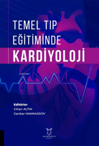 Temel Tıp Eğitiminde Kardiyoloji | İhan Altın | Akademisyen Kitabevi