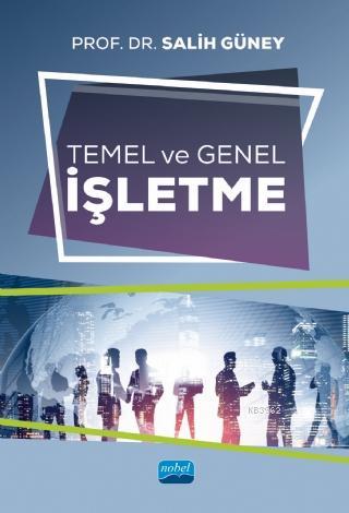 Temel ve Genel İşletme | Salih Güney | Nobel Akademik Yayıncılık