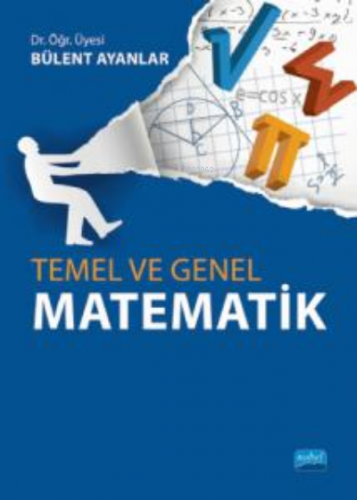 Temel ve Genel Matematik | Bülent Ayanlar | Nobel Akademik Yayıncılık