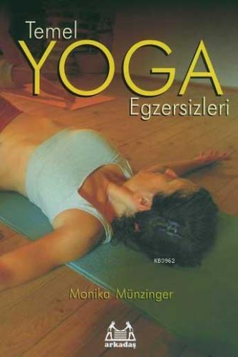 Temel Yoga Egzersizleri | Monika Münzinger | Arkadaş Yayınevi