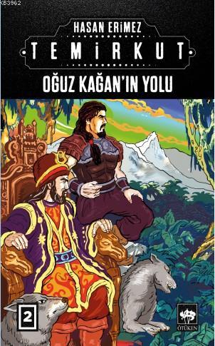 Temirkut 2; Oğuz Kağan'ın Yolu | Hasan Erimez | Ötüken Neşriyat