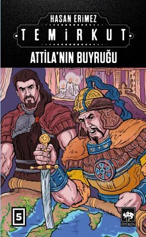 Temirkut 5; Attila'nın Buyruğu | Hasan Erimez | Ötüken Neşriyat