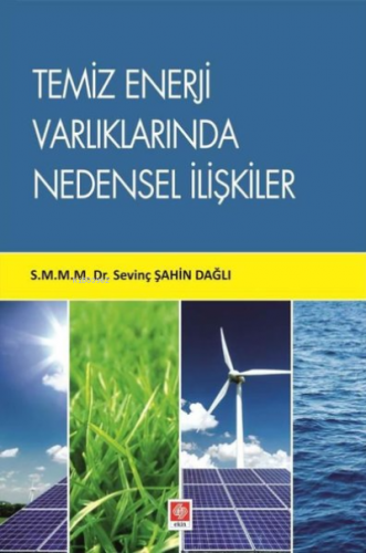 Temiz Enerji Varlıklarında Nedensel İlişkiler | Sevinç Şahin Dağlı | E