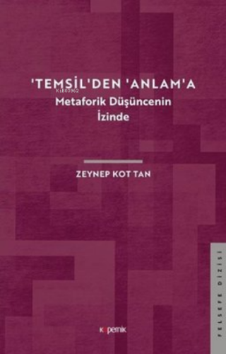 'Temsil'den 'Anlam'a - Metaforik Düşüncenin İzinde | Zeynep Kot Tan | 