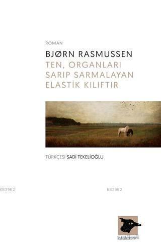 Ten, Organları Sarıp Sarmalayan Elastik Kılıftır | Bjorn Rasmussen | A