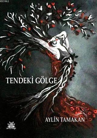 Tendeki Gölge | Aylin Tamakan | Artshop Yayıncılık