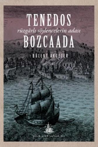 Tenedos Bozcaada; Rüzgârlı Söylencelerin Adası | Bülent Akgezer | Yiti